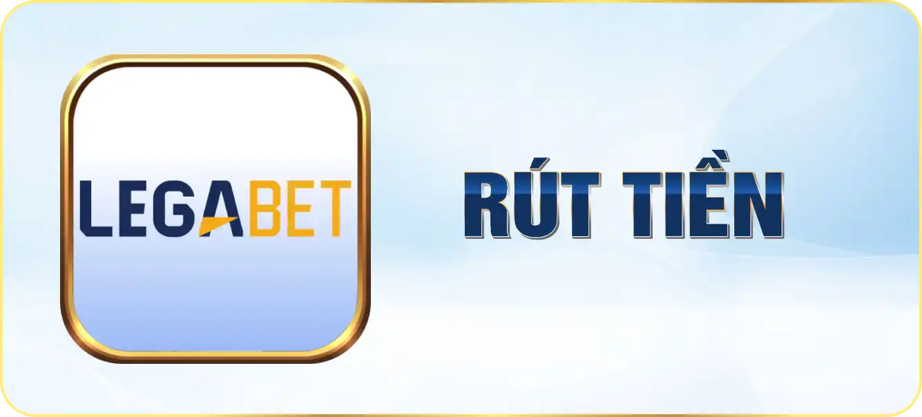 Hướng dẫn rút tiền Legabet