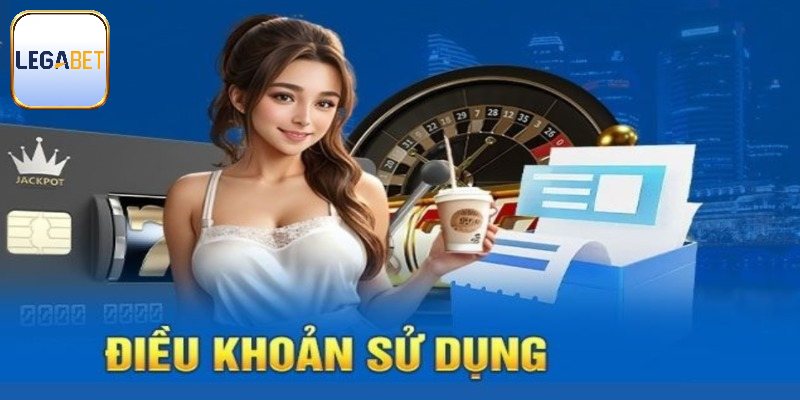 Các quy tắc điều khoản sử dụng Legabet bắt buộc người chơi theo