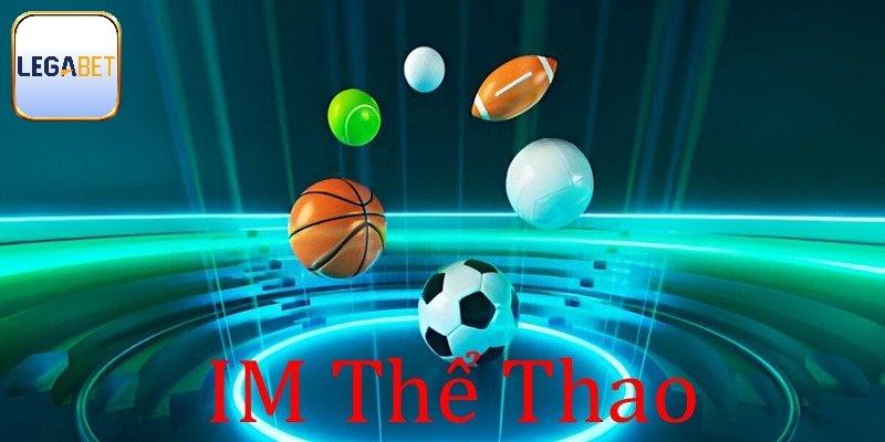 IM Thể Thao Tại Legabet – Sân Chơi Cá Cược Thể Thao Đỉnh Cao
