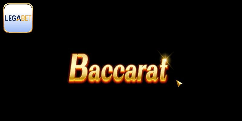 Một số thông tin về trò chơi baccarat Legabet